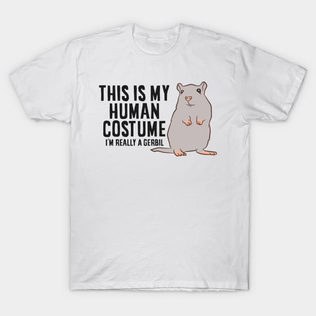 Gerbil This Is My Human Costume I'm Really A Gerbil T-Shirt by EQDesigns